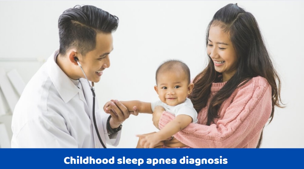 Childhood sleep apnea diagnosis includes a sleep study or Medical history & physical examination